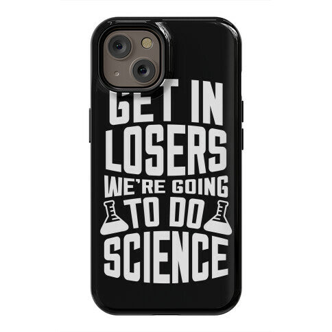 Get In Losers We're Going To Do Science Phone Case